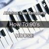 How To 90's House Music Template Ableton Template
