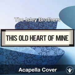 This Old Heart of Mine - The Isley Brothers - Acapella Cover